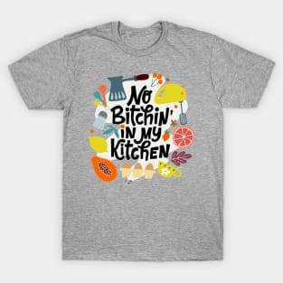 No Bitchin' In My Kitchen T-Shirt